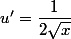 u ' = \dfrac{1}{2\sqrt{x}}